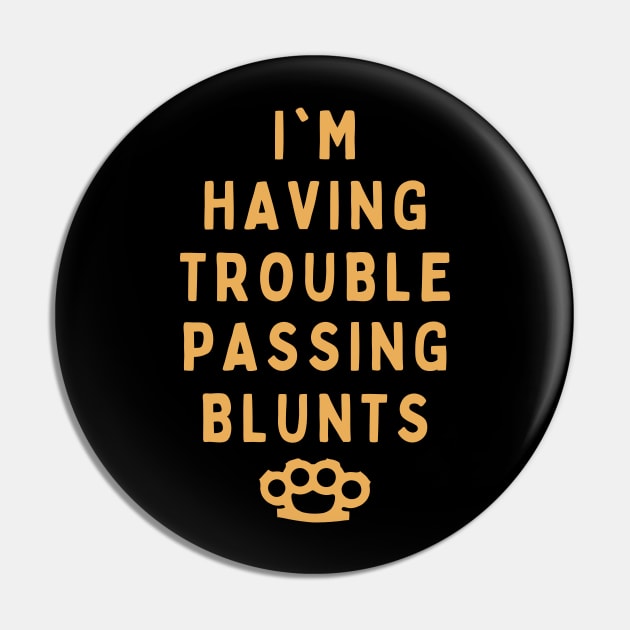 Trouble Passing Blunts Pin by jonah block