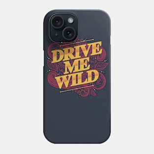 DRIVE ME WILD Phone Case