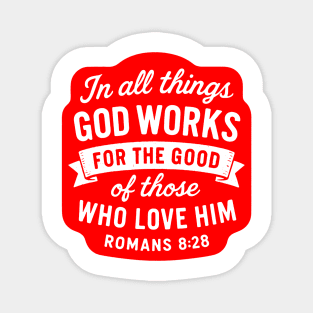 Romans 8:28  In All Things God Works For The Good Of Those Who Love Him Magnet