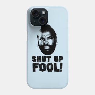 Shut Up fool! Phone Case