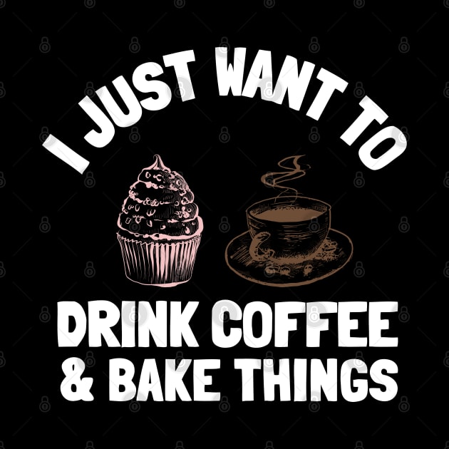 I Just Want To Drink Coffee & Bake Things by Orange-Juice