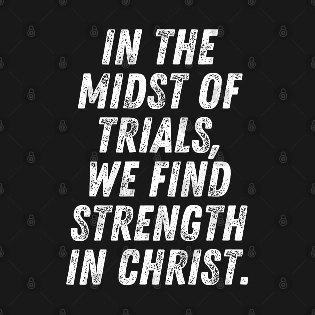 Christian Quote In The Midst Of Trials We Find Strength In Christ by Art-Jiyuu