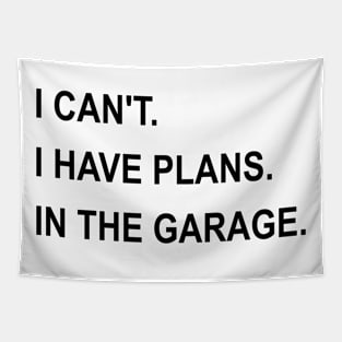 I Can't I Have Plans In The Garage Tapestry