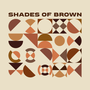 SHADES OF BROWN T-Shirt