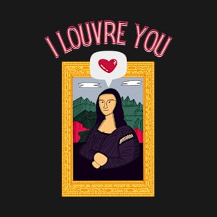 I louvre you T-Shirt