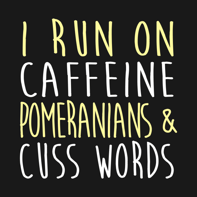 I Run On Caffeine Pomeranians & Cuss Words by fromherotozero