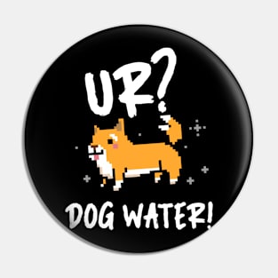 Ur Dog Water? 1.0 Pin