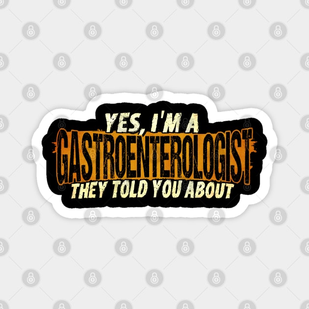 Gastroenterologist The Gastroenterologist They Told You Magnet by Toeffishirts