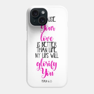 Because Your Love Is Better Than Life My Lips Will Glorify You Phone Case
