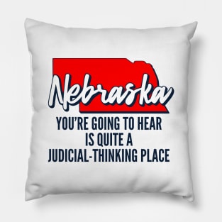 Nebraska You're Going To Hear Is Quite A Judicial Thinking Place Pillow