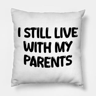 i still live with my parents Pillow