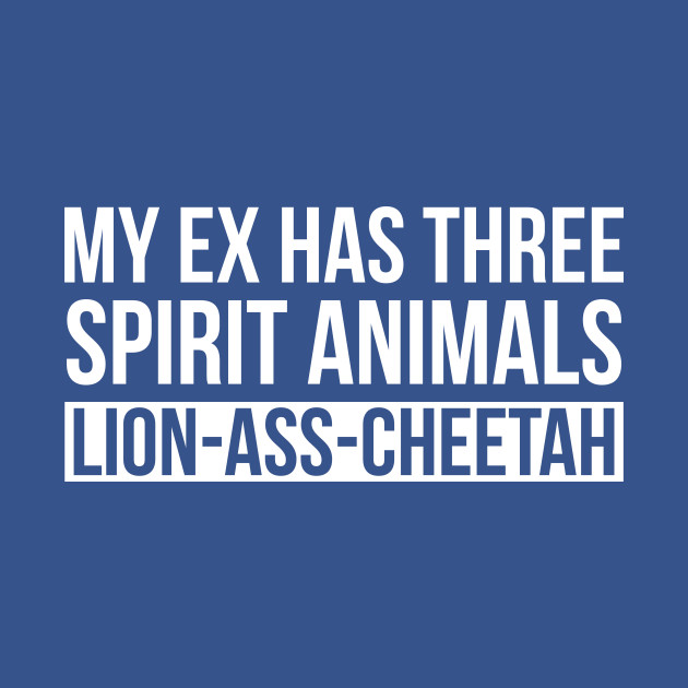 My Ex Has Three Spirit Animals Divorce - Spirit Animals - T-Shirt