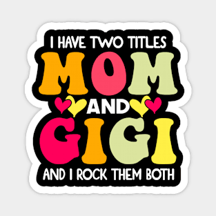 I Have Two Titles Mom And Gigi and I Rock Them Both Groovy Mothers day gift Magnet