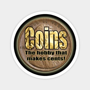 Coins The hobby that makes cents! Magnet