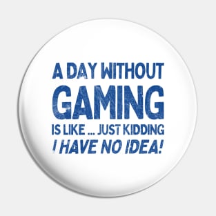 A Day Without Gaming Is Like.... Just Kidding I Have No Idea Pin