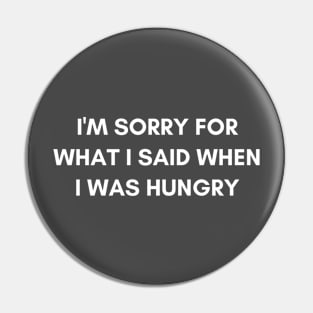 "I'm for what I said when I was hungry" Graphic Design Pin