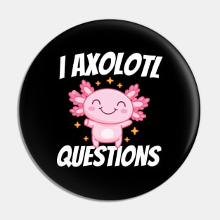 I Axolotl Questions Mexican Salamander Pink Axolotl Pin