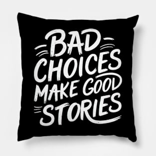 Bad choices make good stories Pillow