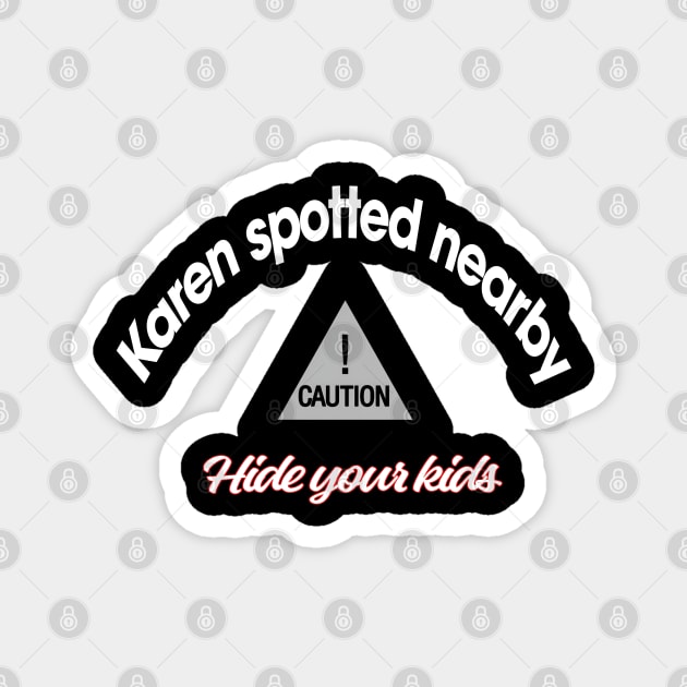 Caution, Karen spotted nearby Magnet by CreakyDoorArt