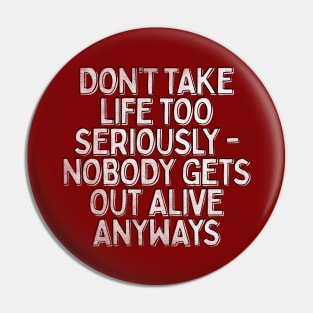 Don't Take Life Too Seriously / Nihilism Typography Design Pin