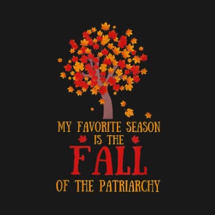 My Favorite Season Is The Fall Of The Patriarchy T-Shirt