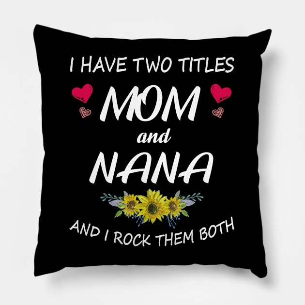 I Have Two Titles Mom And Nana Shirt Mothers Day Gifts T-Shirt Pillow by Pannolinno