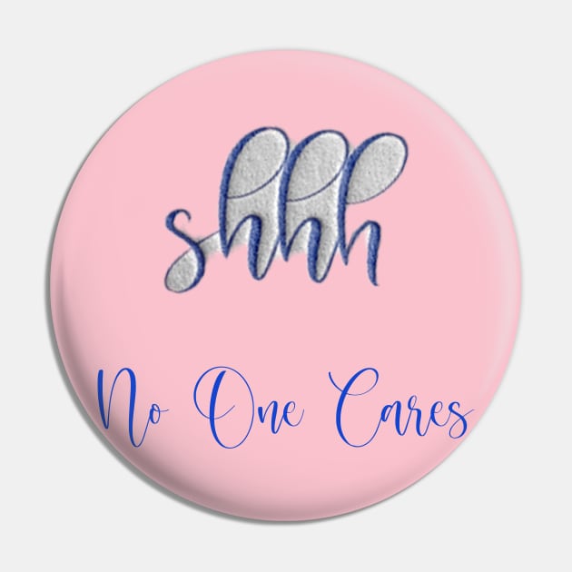 Funny Shirt, Shhh no one cares t-shirt, Shhh no one cares Pin by TotaSaid