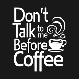 Funny Dont Talk To Me Until Ive Had My Coffee T-Shirt