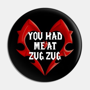 You Had Me At Zug Zug Pin