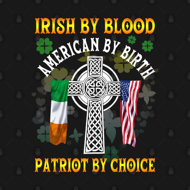 Irish By Blood American By Birth Patriot By Choice St. Patrick's day by Otis Patrick