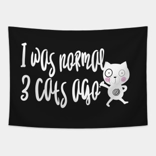 I was normal 3 cats ago Tapestry