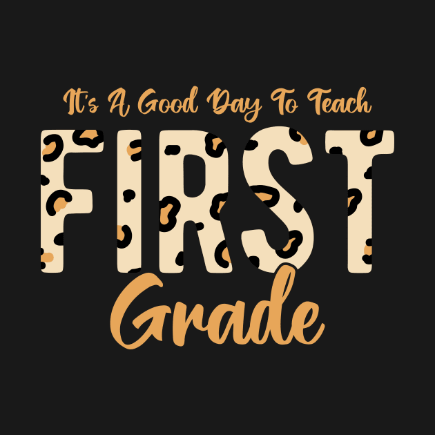 It's A Good Day To Teach First Grade by ChicGraphix