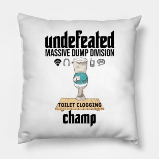 Undefeated Massive Dump Division Toilet Clogging Champ Pillow