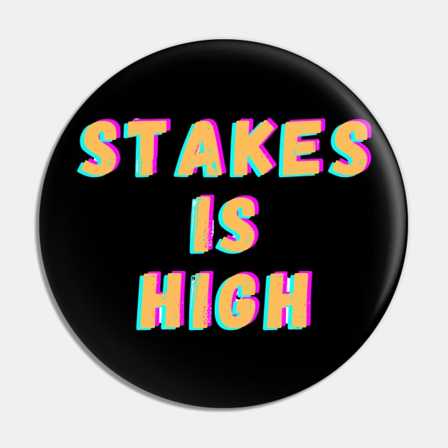 Stakes is high Pin by Dek made