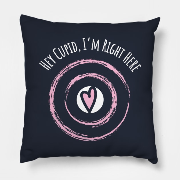 Hey Cupid, I'm Right Here Pillow by DnlDesigns