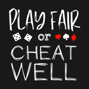 Play Fair Or Cheat Well - Funny Sports Gaming Saying Humor T-Shirt