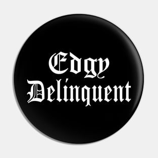 Edgy Delinquent Pin