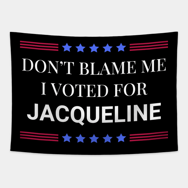 Don't Blame Me I Voted For Jacqueline Tapestry by Woodpile