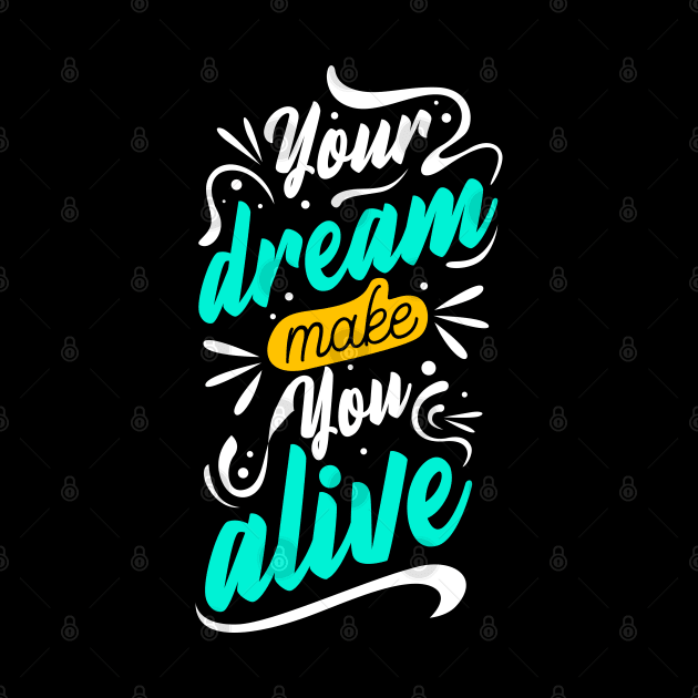 Your Dream Make You Alive by Eskitus Fashion