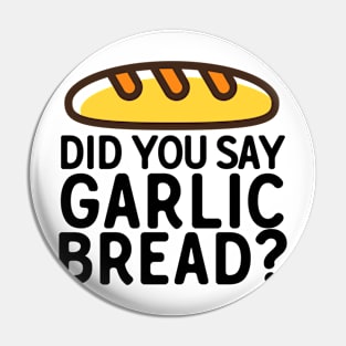 Did You Say Garlic Bread Pin