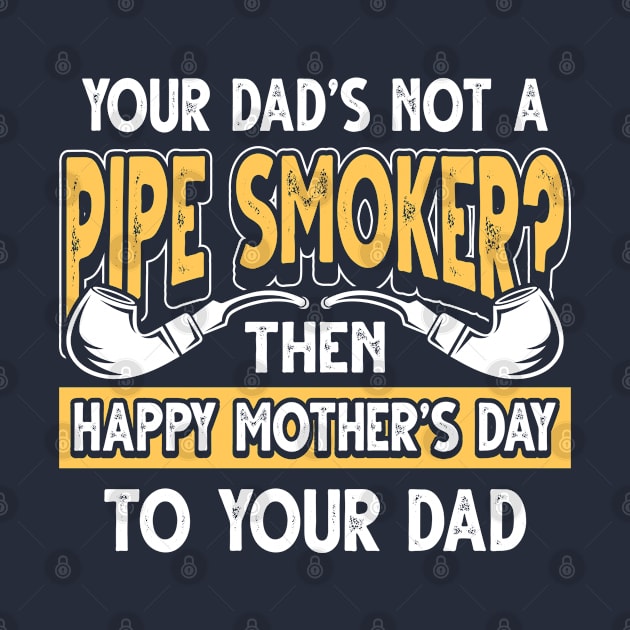 Funny Saying Pipe Smoker Dad Father's Day Gift by Gold Wings Tees