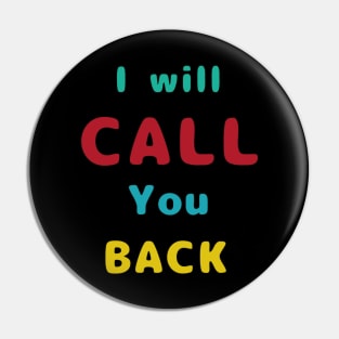 I Will Call You Back Pin