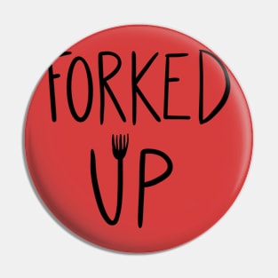 forked up Pin