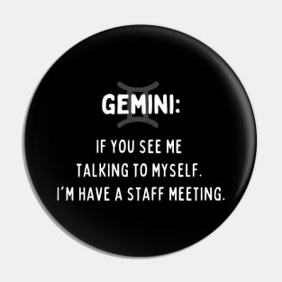 Gemini Zodiac signs quote - If you see me talking to myself I am having a staff meeting Pin