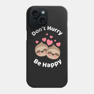 Don&#39;t Hurry Be Happy - Cute Lazy Funny Sloth Phone Case