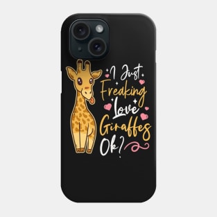 I Just Freaking Love Giraffes Ok Phone Case