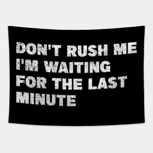 Don't Rush Me I'm Waiting for the Last Minute Tapestry