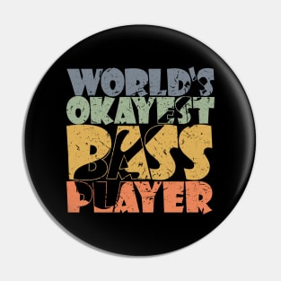 WORLD'S OKAYEST BASS PLAYER funny bassist gift Pin