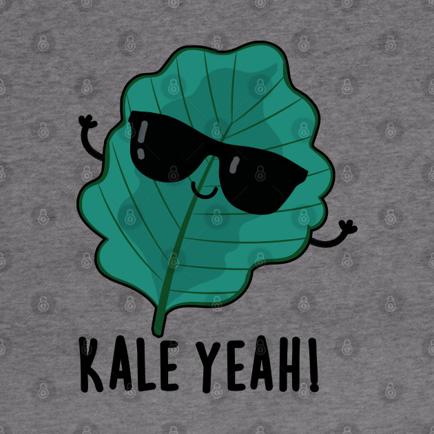 Kale Yeah Cute Veggie PUn - Veggie Pun - Hoodie | TeePublic