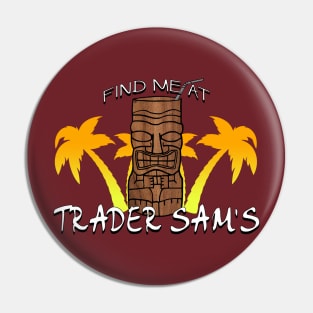 Find Me At Trader Sams Pin